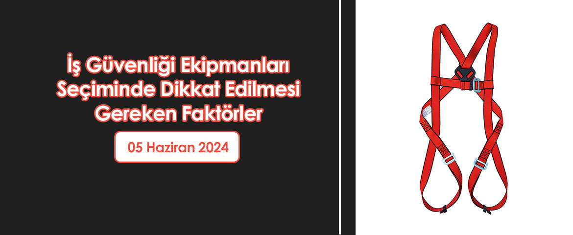İş Güvenliği Ekipmanları Seçiminde Dikkat Edilmesi Gereken Faktörler